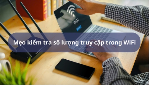 Mẹo kiểm tra số lượng truy cập trong WiFi