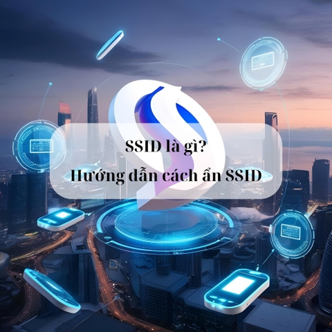 SSID là gì? Hướng dẫn cách ẩn SSID