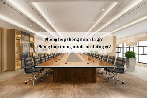Phòng họp thông minh là gì?| Phòng họp thông minh có những gì?
