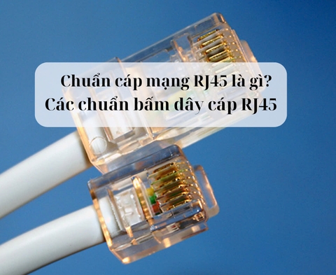 Chuẩn cáp mạng RJ45 là gì? Các chuẩn bấm dây cáp RJ45
