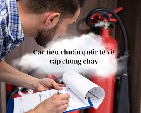 Các tiêu chuẩn quốc tế cần biết về cáp chống cháy