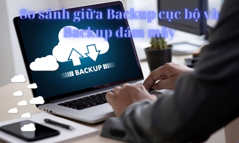 So sánh giữa Backup cục bộ và Backup đám mây – Doanh nghiệp nên chọn gì?