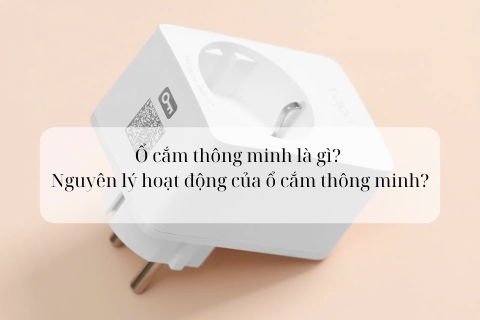 Ổ cắm thông minh là gì? Nguyên lý hoạt động của ổ cắm thông minh?