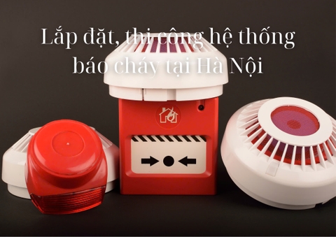 Lắp đặt, thi công hệ thống báo cháy tại Hà Nội