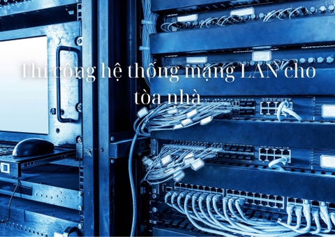 Thi công hệ thống mạng LAN cho tòa nhà