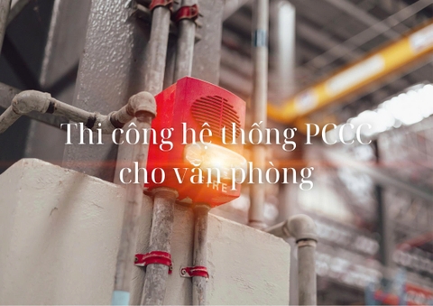 Thi công lắp đặt hệ thống báo cháy cho văn phòng