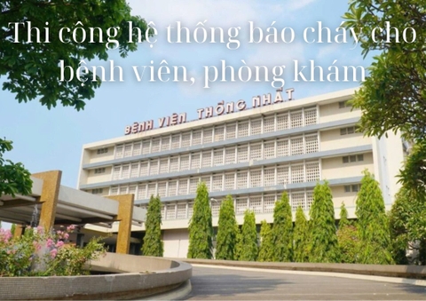 Thi công hệ thống báo cháy cho bệnh viên, phòng khám