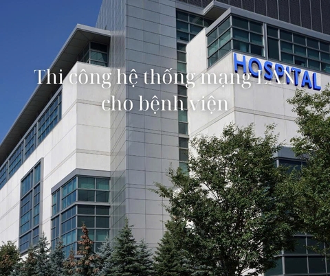 Thi công mạng LAN cho bệnh viện, phòng khám