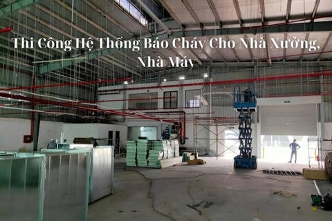 Thi công hệ thống báo cháy cho nhà xưởng, nhà máy