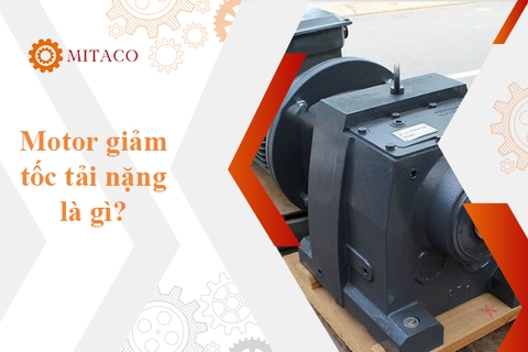 Motor giảm tốc tải nặng - Tìm hiểu cấu tạo, đặc điểm và nguyên lý hoạt động