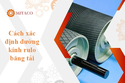 Bạn đã nắm vững cách xác định đường kính rulo băng tải chưa? 