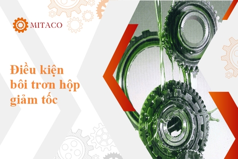 Điều kiện bôi trơn hộp giảm tốc - Mức dầu trong hộp giảm tốc là bao nhiêu?