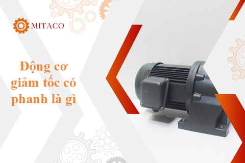 Động cơ giảm tốc có phanh là gì? Cấu tạo và nguyên lý hoạt động