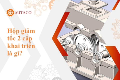 Hộp giảm tốc 2 cấp khai triển là gì? Tìm hiểu ứng dụng và phân loại chi tiết nhất