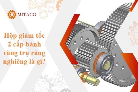Hộp giảm tốc 2 cấp bánh răng trụ răng nghiêng là gì? Cấu tạo và nguyên lý hoạt động đầy đủ nhất