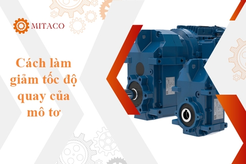 Hướng dẫn cách làm giảm tốc độ quay của mô tơ