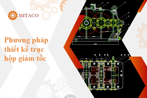 Phương pháp tính toán thiết kế trục hộp giảm tốc chi tiết nhất