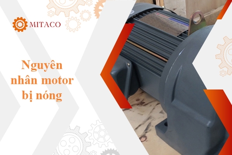 Motor bị nóng - Tìm hiểu nguyên nhân, cách khắc phục và phòng tránh