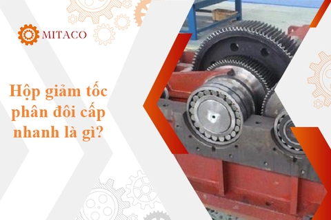 Từ A đến Z các thông tin cần biết về hộp giảm tốc phân đôi cấp nhanh