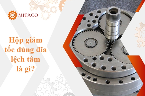 Hộp giảm tốc dùng đĩa lệch tâm - Nguyên lý hoạt động và ứng dụng trong các ngành sản xuất