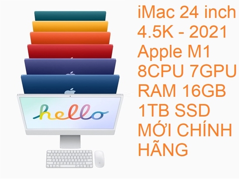 iMac 24 inch 4.5K - 2021 Apple M1 8CPU 7GPU RAM 16GB 1TB SSD MỚI CHÍNH HÃNG