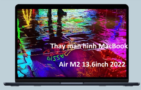 Thay màn hình MacBook Air M2 13.6inch 2022