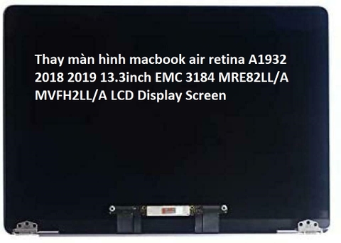 Thay màn hình macbook air retina A1932 2018 2019 13.3inch EMC 3184
