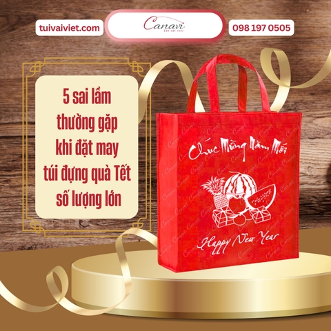 5 sai lầm thường gặp khi đặt may túi đựng quà Tết số lượng lớn
