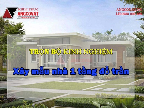 Tổng hợp kinh nghiệm xây dựng mẫu nhà 1 tầng đổ trần hiệu quả