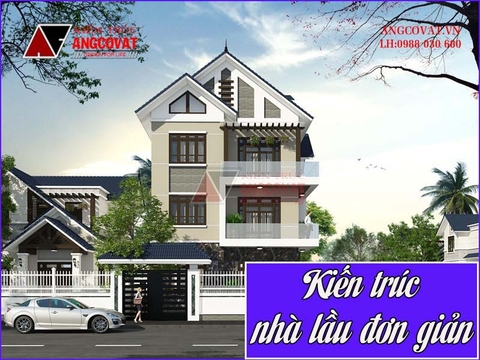 Tư vấn xây dựng kiến trúc nhà lầu đơn giản, đẹp mà sang