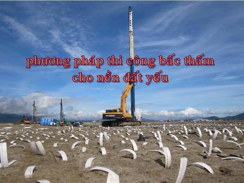 Tìm hiểu phương pháp xử lý nền đất yếu bằng bấc thấm