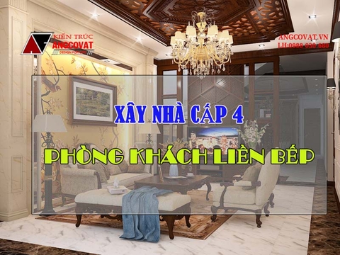 Làm thế nào để xây nhà cấp 4 phòng khách liền bếp đẹp, đảm bảo phong thủy?