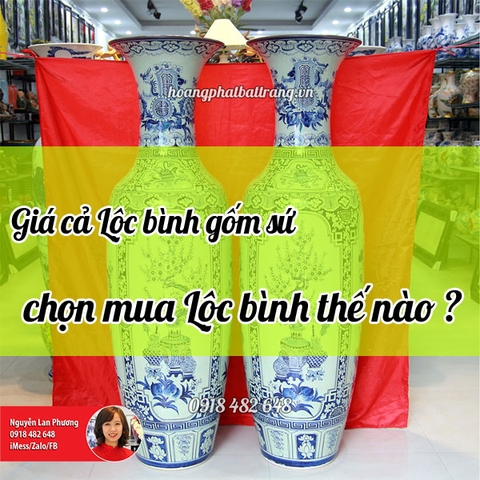 Giá lộc bình gốm sứ Bát Tràng, chọn mua lộc bình gốm sứ tại Hoàng Phát