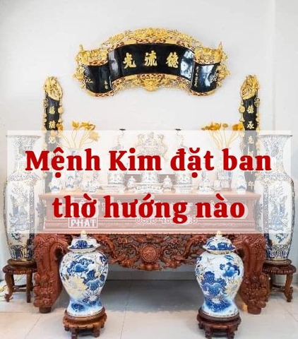 Mệnh Kim đặt ban thờ hướng nào hợp phong thủy