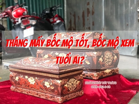 Tháng mấy bốc mộ tốt, bốc mộ xem tuổi ai?