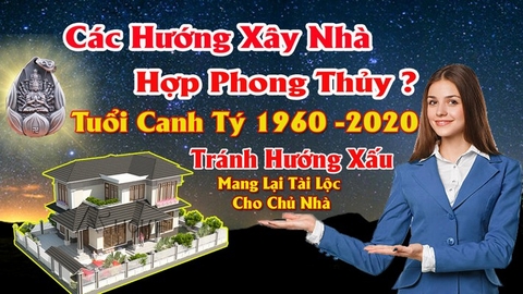 Chọn nhà hợp nữ tuổi canh tý mang lại may mắn tránh tai họa cho chủ nhà theo phong thủy nhà ở