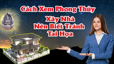 Cách Xem Phong Thủy Nhà Ở Tránh Tai Họa Cho Chủ Nhà Nên Biết Theo Phong Thủy Nhà Ở