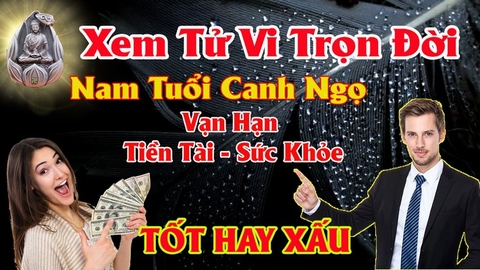 Xem tử vi nam tuổi canh ngọ vận hạn , tài lộc những năm khó khăn nhất và cách hóa giải bằng phong thủy