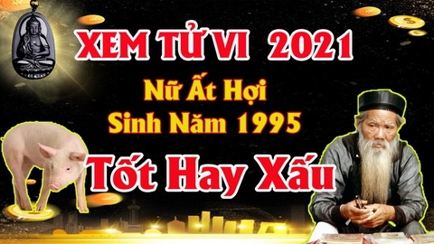 Xem tử vi nữ tuổi ất hợi năm 2021 vận hạn , tài lộc cách giải hạn sao tăng tài lộc hóa giải vận xui