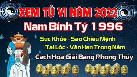 Xem Tử  Vi Năm 2022 Tuổi Bính Tý 1996 Nam  Mạng Sao Chiếu Mệnh, Hạn Tuổi, Công Danh, Tài Lộc Chi Tiết