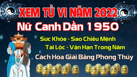 Xem Tử Vi Năm 2022 Tuổi Canh Dần 1950 Nữ  Mạng Vận Hạn , Tài Lộc , Sao Chiếu Mệnh Chi Tiết Nhất