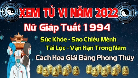 Xem Tử  Vi Năm 2022 Tuổi Giáp Tuất 1994 Nữ  Mạng Sao Chiếu Mệnh, Hạn Tuổi, Công Danh, Tài Lộc Chi Tiết