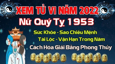 Xem Tử  Vi Năm 2022 Tuổi Quý Tỵ 1953 Nữ  Mạng Sao Chiếu Mệnh, Hạn Tuổi, Công Danh, Tài Lộc Chi Tiết