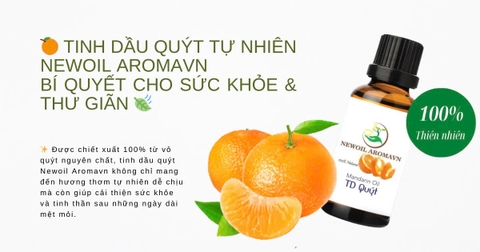 🍊 TINH DẦU QUÝT TỰ NHIÊN NEWOIL AROMAVN – BÍ QUYẾT CHO SỨC KHỎE & THƯ GIÃN 🍃