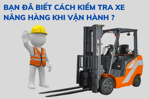 Bạn đã biết cách kiểm tra xe nâng trước khi vận hành chưa ?