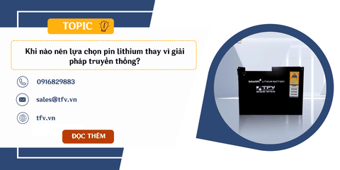 Khi nào nên lựa chọn pin lithium thay vì giải pháp truyền thống?