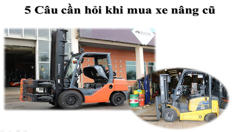 5 câu cần hỏi khi mua xe nâng cũ