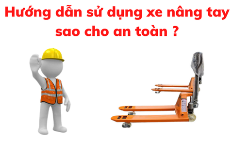 Hướng dẫn cách vận hành xe nâng tay an toàn tuyệt đối