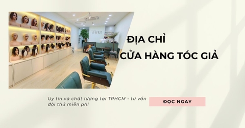 Địa Chỉ Cửa Hàng Tóc Giả TPHCM Uy Tín, Tư Vấn Đội Thử Miễn Phí