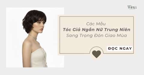 Các Mẫu Tóc Giả Ngắn Nữ Trung Niên Sang Trọng Đón Giao Mùa